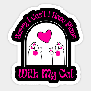 Sorry I Can't I Have Plans With My Cat Cute Cat Sticker